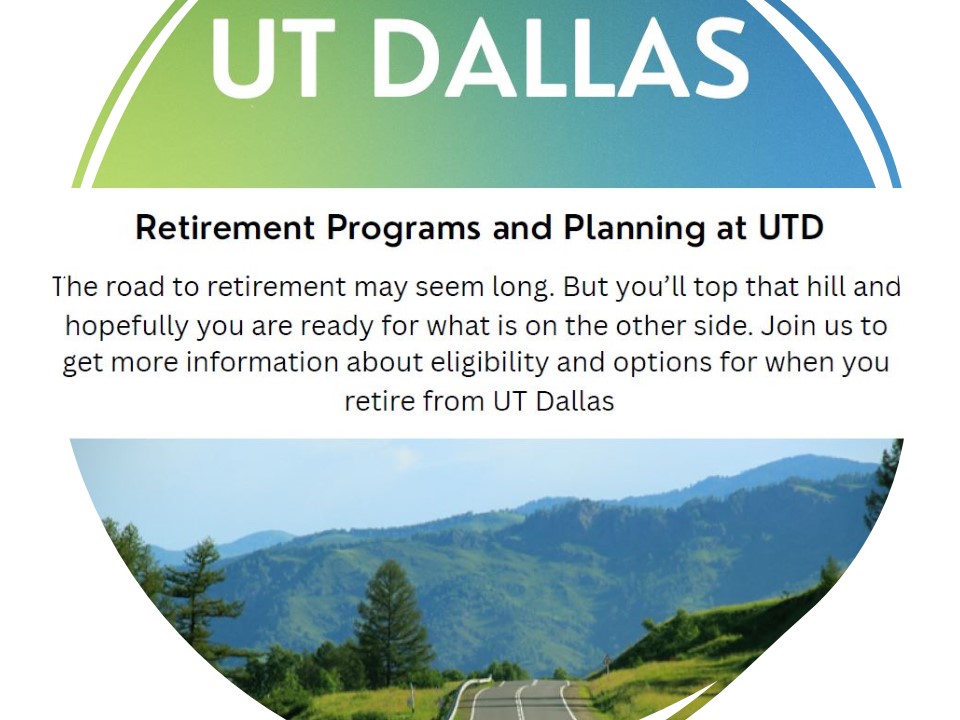 The road to retirement may seem long. But you'll top that hill and hopefully you are ready for what is on the other side. Join us for info about eligibility and options for retirement from UTD. 